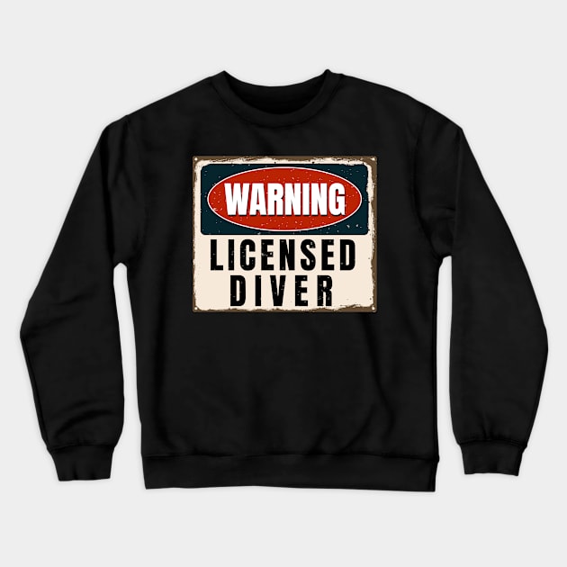 Warning Licensed Diver Funny Scuba Diver Gift Crewneck Sweatshirt by JeZeDe